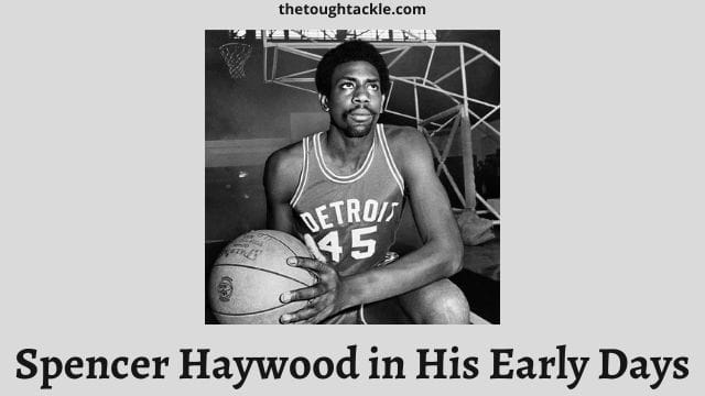  Spencer Haywood Net Worth: Insights on Celebrated Life and Career