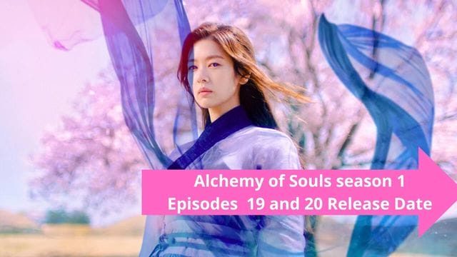 Alchemy of Souls season 1 Episodes 19 and 20 Release Date and Spoilers!