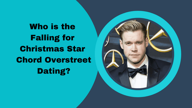 Who is the Falling for Christmas Star Chord Overstreet Dating?