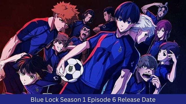 Blue Lock Season 1 Episode 6 Release Date, Spoiler and Quick View
